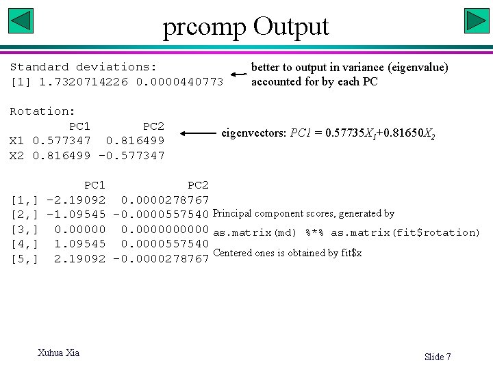 prcomp Output Standard deviations: [1] 1. 7320714226 0. 0000440773 Rotation: PC 1 PC 2