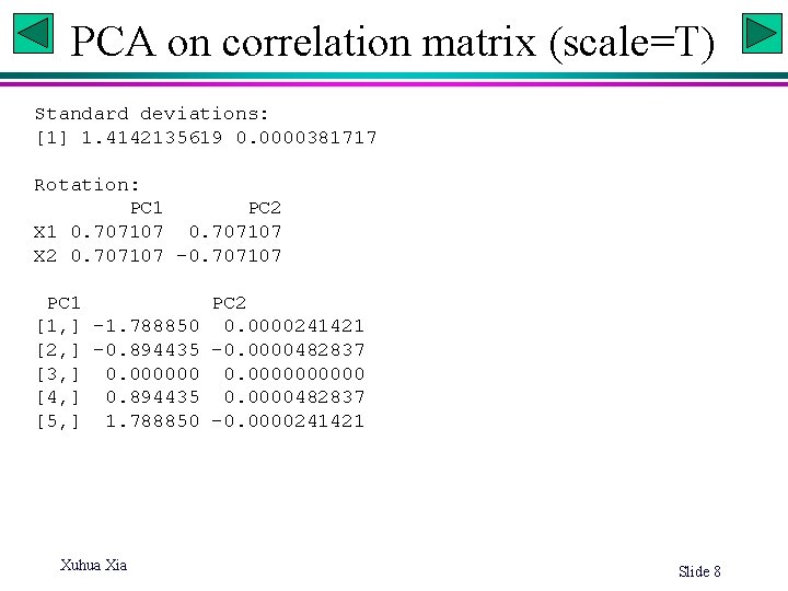 PCA on correlation matrix (scale=T) Standard deviations: [1] 1. 4142135619 0. 0000381717 Rotation: PC