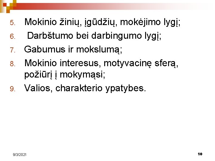 5. 6. 7. 8. 9. Mokinio žinių, įgūdžių, mokėjimo lygį; Darbštumo bei darbingumo lygį;