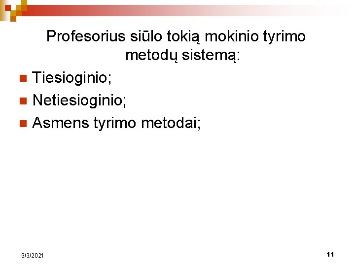 Profesorius siūlo tokią mokinio tyrimo metodų sistemą: n Tiesioginio; n Netiesioginio; n Asmens tyrimo