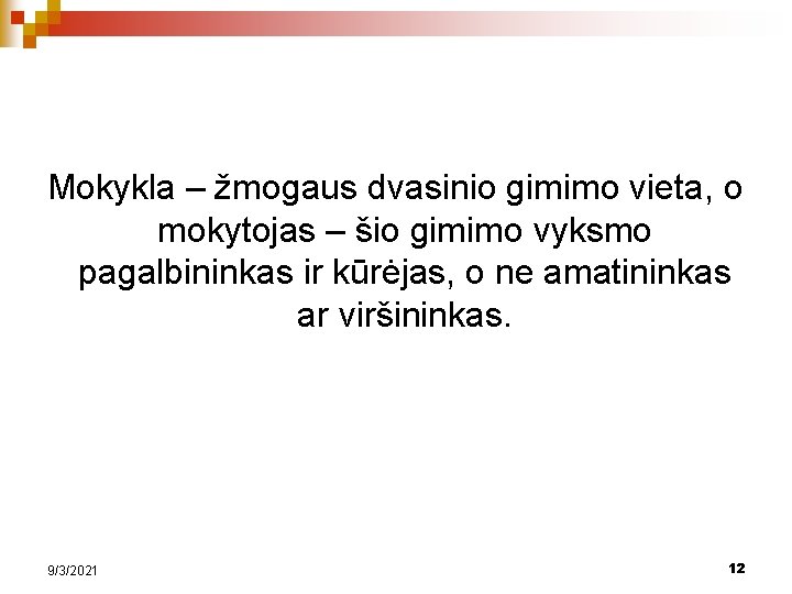 Mokykla – žmogaus dvasinio gimimo vieta, o mokytojas – šio gimimo vyksmo pagalbininkas ir