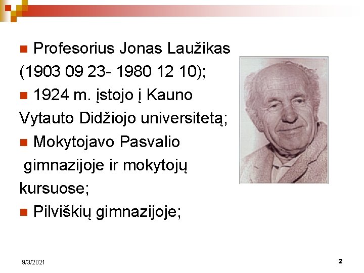 Profesorius Jonas Laužikas (1903 09 23 - 1980 12 10); n 1924 m. įstojo