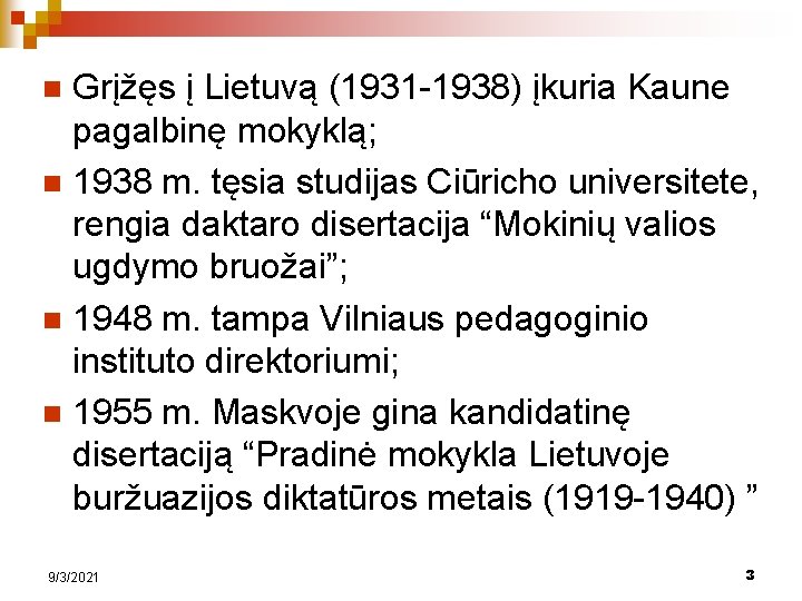 Grįžęs į Lietuvą (1931 -1938) įkuria Kaune pagalbinę mokyklą; n 1938 m. tęsia studijas