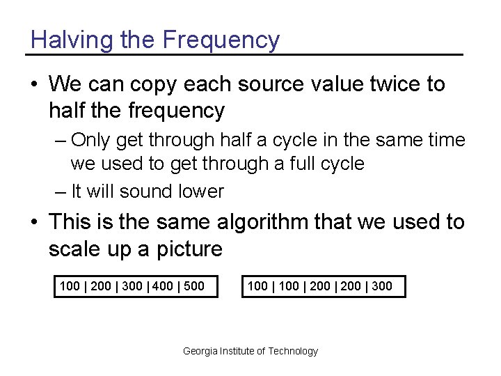 Halving the Frequency • We can copy each source value twice to half the Halving the Frequency • We can copy each source value twice to half the