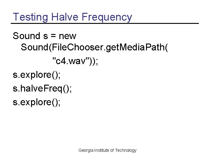 Testing Halve Frequency Sound s = new Sound(File. Chooser. get. Media. Path( "c 4. Testing Halve Frequency Sound s = new Sound(File. Chooser. get. Media. Path( "c 4.