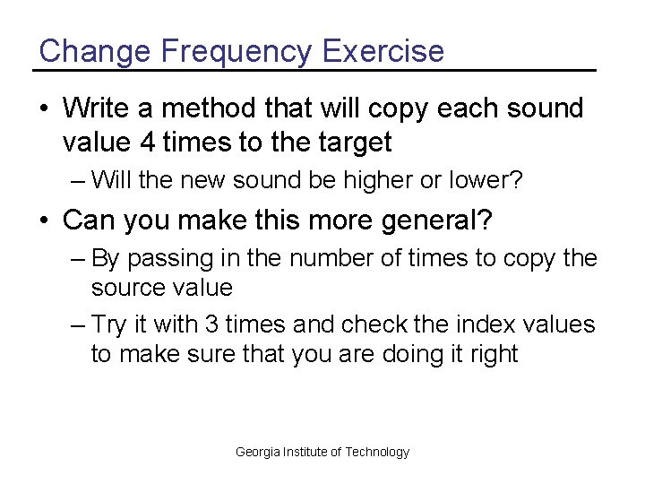 Change Frequency Exercise • Write a method that will copy each sound value 4 Change Frequency Exercise • Write a method that will copy each sound value 4