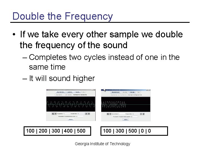 Double the Frequency • If we take every other sample we double the frequency Double the Frequency • If we take every other sample we double the frequency