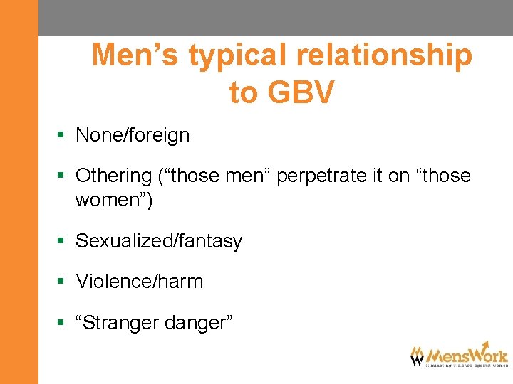 Men’s typical relationship to GBV § None/foreign § Othering (“those men” perpetrate it on