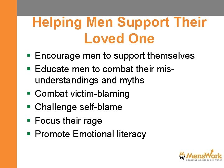 Helping Men Support Their Loved One § Encourage men to support themselves § Educate