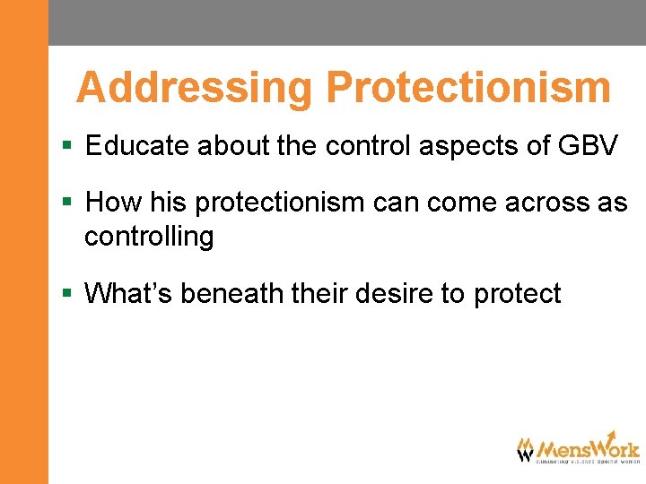 Addressing Protectionism § Educate about the control aspects of GBV § How his protectionism