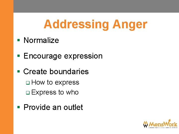Addressing Anger § Normalize § Encourage expression § Create boundaries q How to express