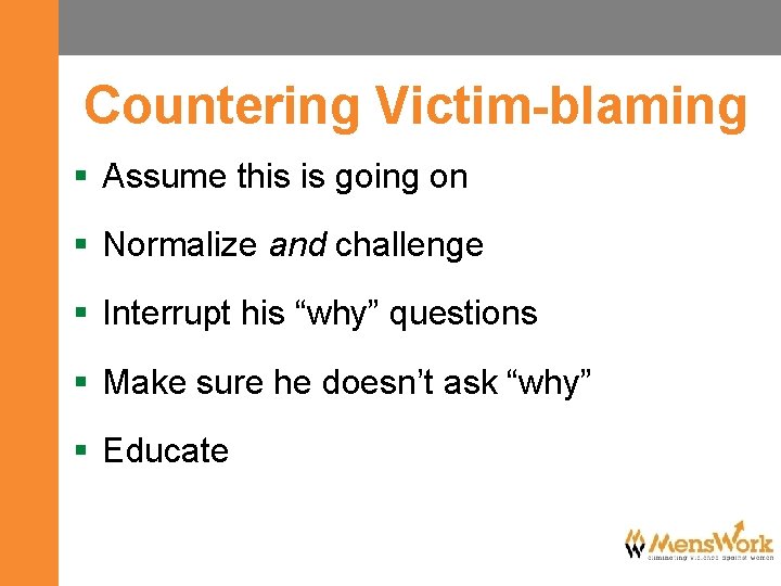 Countering Victim-blaming § Assume this is going on § Normalize and challenge § Interrupt