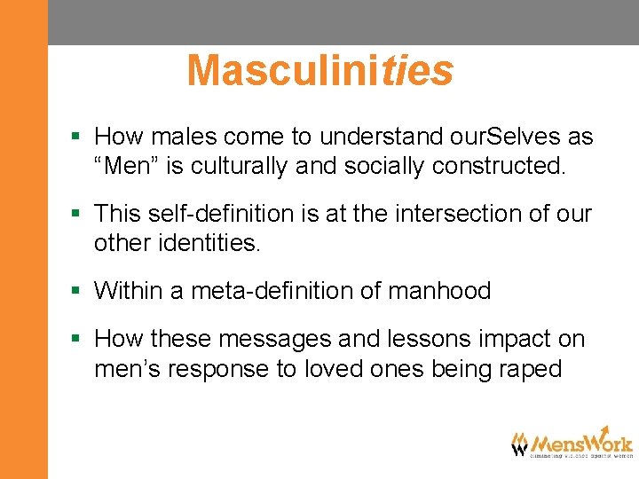 Masculinities § How males come to understand our. Selves as “Men” is culturally and