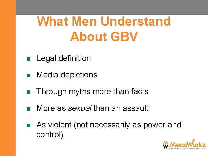 What Men Understand About GBV n Legal definition n Media depictions n Through myths