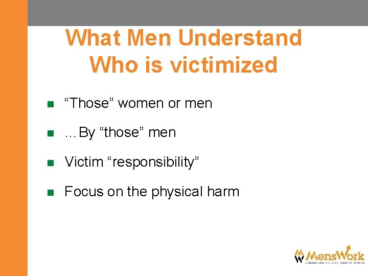 What Men Understand Who is victimized n “Those” women or men n …By “those”