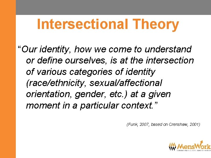 Intersectional Theory “Our identity, how we come to understand or define ourselves, is at