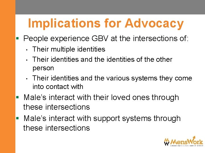 Implications for Advocacy § People experience GBV at the intersections of: • • •