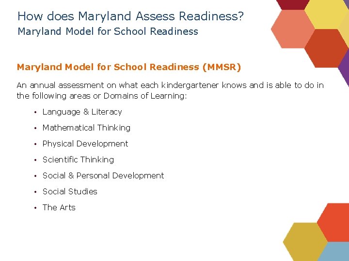 How does Maryland Assess Readiness? Maryland Model for School Readiness (MMSR) An annual assessment