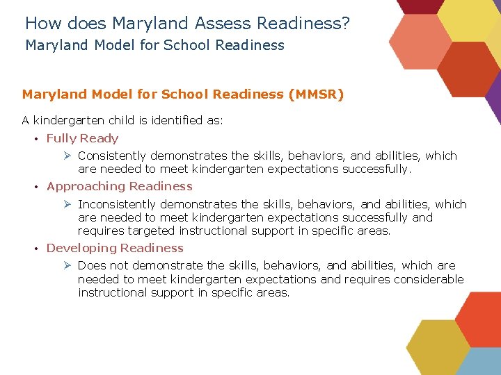 How does Maryland Assess Readiness? Maryland Model for School Readiness (MMSR) A kindergarten child