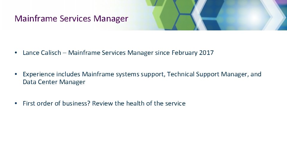 Mainframe Services Manager • Lance Calisch – Mainframe Services Manager since February 2017 •