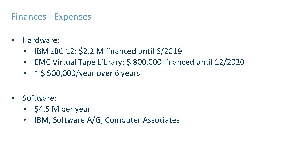 Finances - Expenses • Hardware: • IBM z. BC 12: $2. 2 M financed