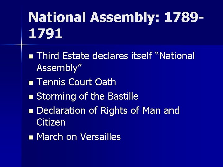 National Assembly: 17891791 Third Estate declares itself “National Assembly” n Tennis Court Oath n