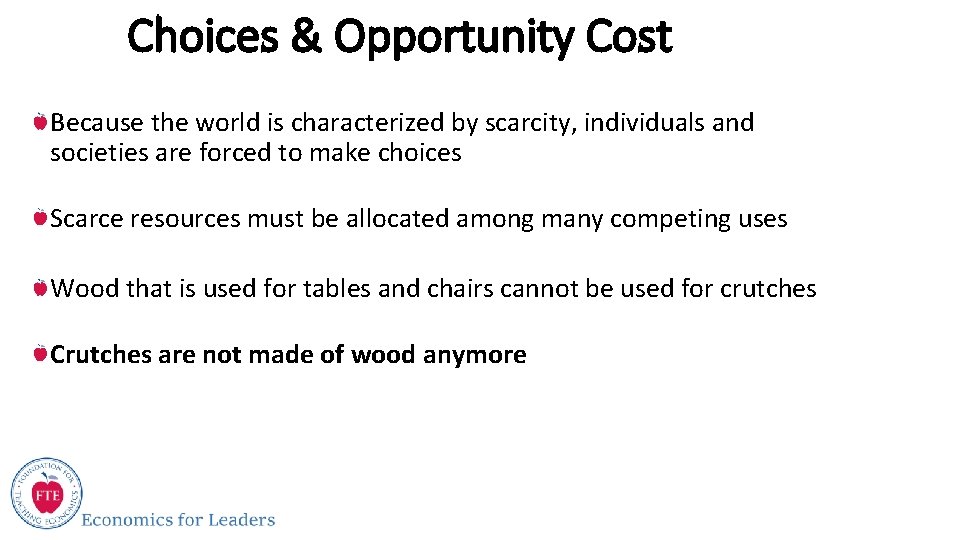 Choices & Opportunity Cost Because the world is characterized by scarcity, individuals and societies