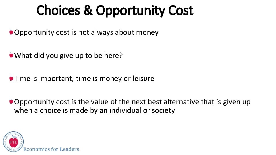 Choices & Opportunity Cost Opportunity cost is not always about money What did you