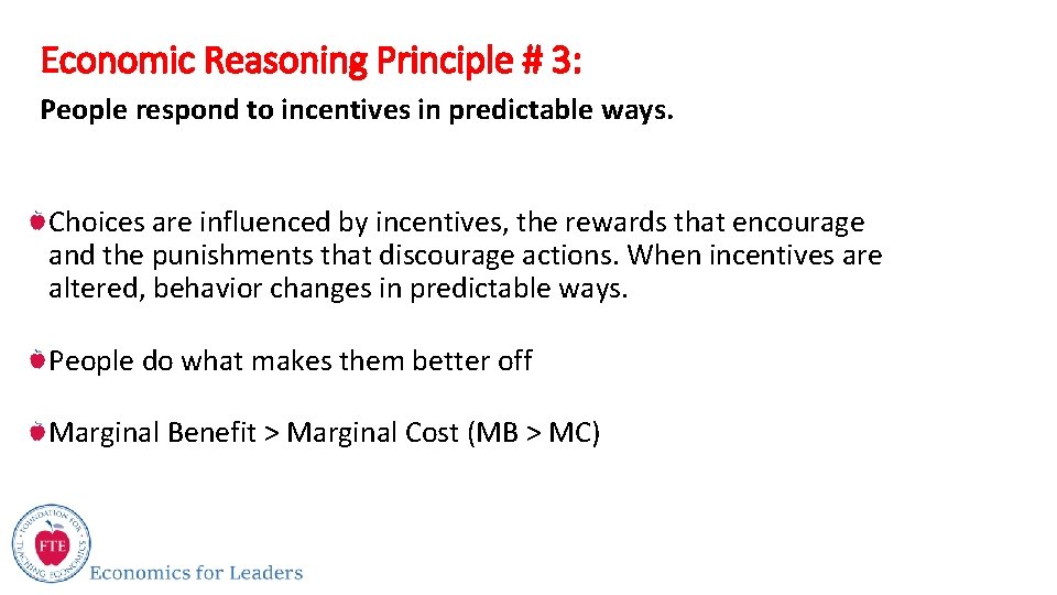 Economic Reasoning Principle # 3: People respond to incentives in predictable ways. Choices are