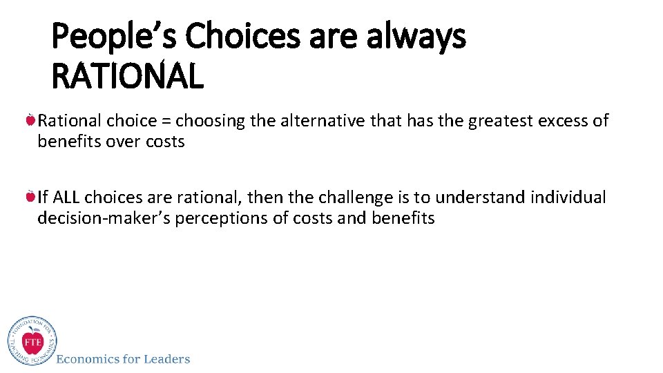 People’s Choices are always RATIONAL Rational choice = choosing the alternative that has the