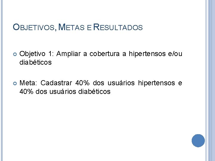 OBJETIVOS, METAS E RESULTADOS Objetivo 1: Ampliar a cobertura a hipertensos e/ou diabéticos Meta: