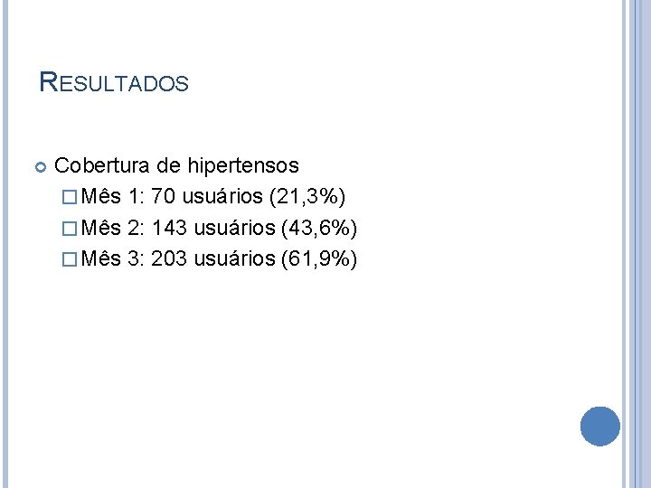 RESULTADOS Cobertura de hipertensos � Mês 1: 70 usuários (21, 3%) � Mês 2: