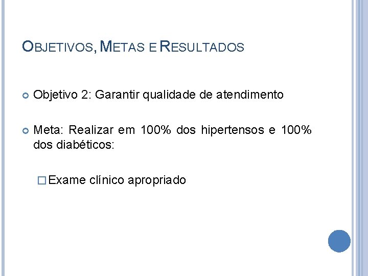 OBJETIVOS, METAS E RESULTADOS Objetivo 2: Garantir qualidade de atendimento Meta: Realizar em 100%