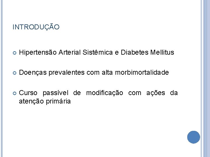 INTRODUÇÃO Hipertensão Arterial Sistêmica e Diabetes Mellitus Doenças prevalentes com alta morbimortalidade Curso passível