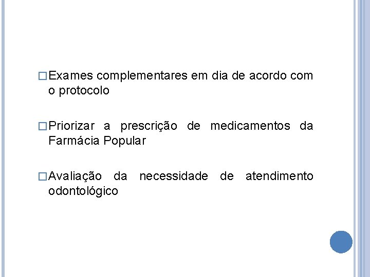 � Exames complementares em dia de acordo com o protocolo � Priorizar a prescrição