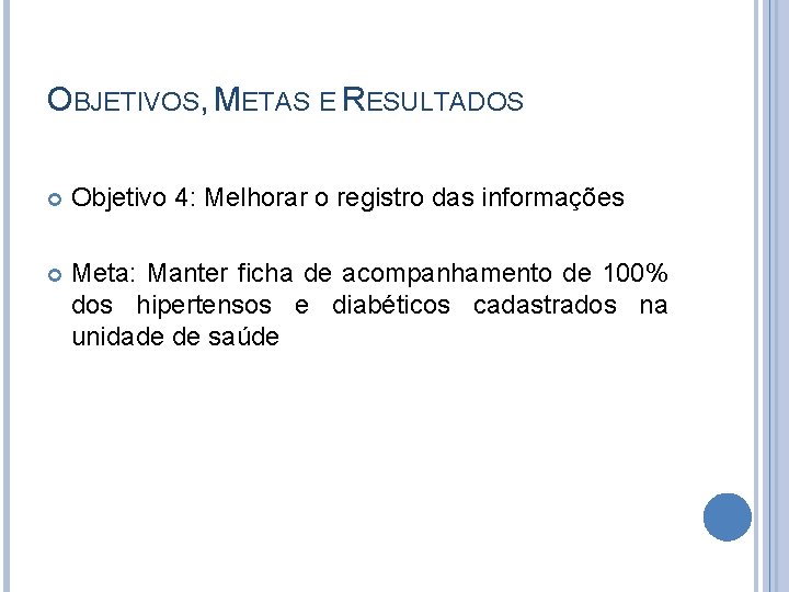 OBJETIVOS, METAS E RESULTADOS Objetivo 4: Melhorar o registro das informações Meta: Manter ficha