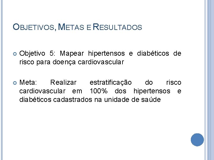 OBJETIVOS, METAS E RESULTADOS Objetivo 5: Mapear hipertensos e diabéticos de risco para doença