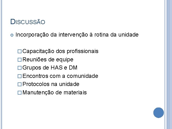 DISCUSSÃO Incorporação da intervenção à rotina da unidade � Capacitação dos profissionais � Reuniões