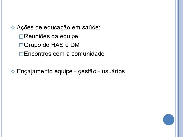 Ações de educação em saúde: � Reuniões da equipe � Grupo de HAS Ações de educação em saúde: � Reuniões da equipe � Grupo de HAS