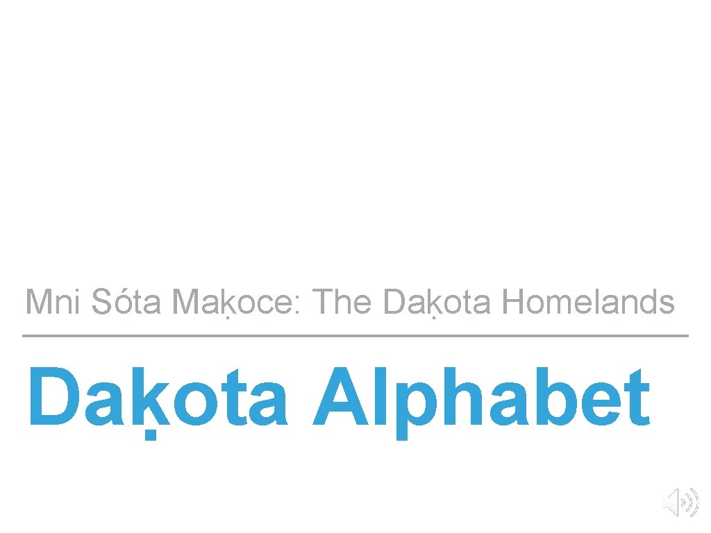 Mni Sóta Maḳoce: The Daḳota Homelands Daḳota Alphabet 