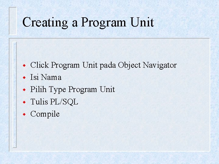 Creating a Program Unit w w w Click Program Unit pada Object Navigator Isi