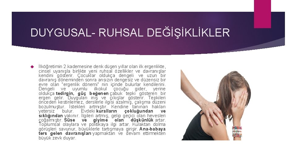 DUYGUSAL- RUHSAL DEĞİŞİKLİKLER İlköğretimin 2. kademesine denk düşen yıllar olan ilk ergenlikte, cinsel uyanışla