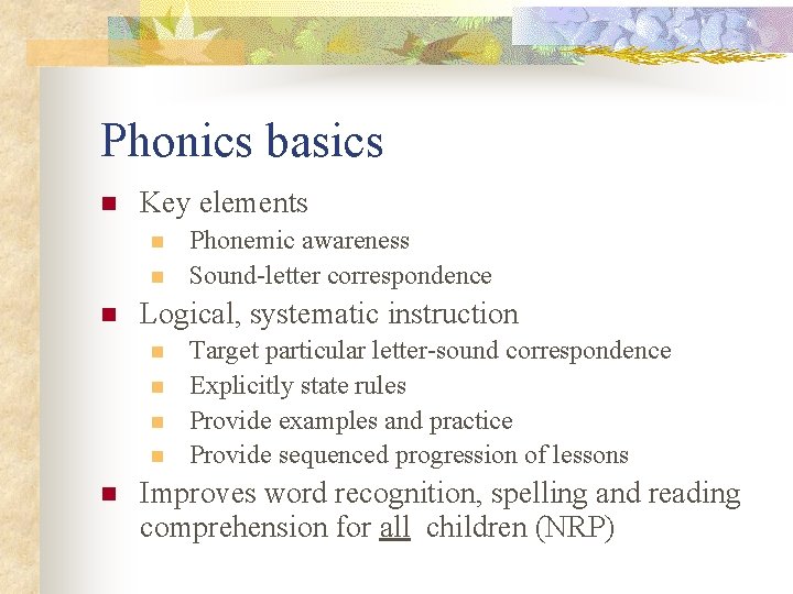 Phonics basics n Key elements n n n Logical, systematic instruction n n Phonemic