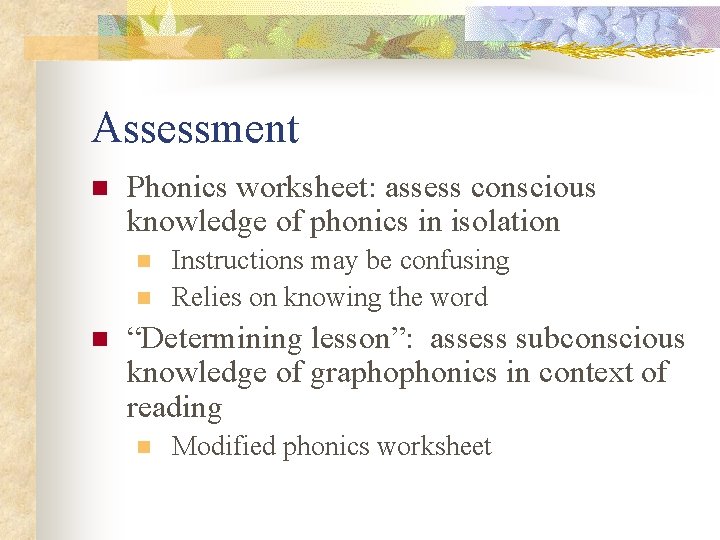 Assessment n Phonics worksheet: assess conscious knowledge of phonics in isolation n Instructions may