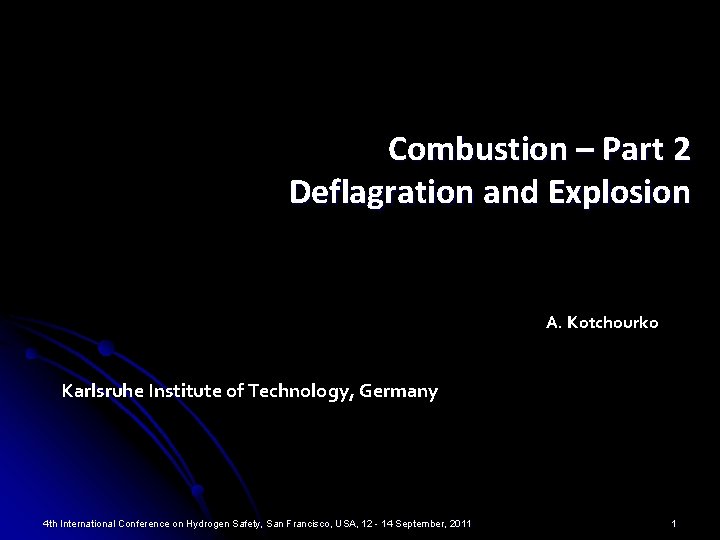 Combustion – Part 2 Deflagration and Explosion A. Kotchourko Karlsruhe Institute of Technology, Germany