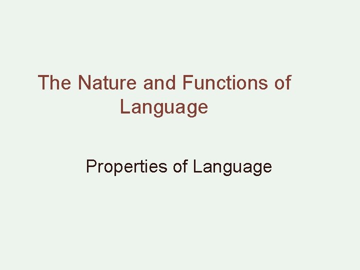 The Nature and Functions of Language Properties of Language 