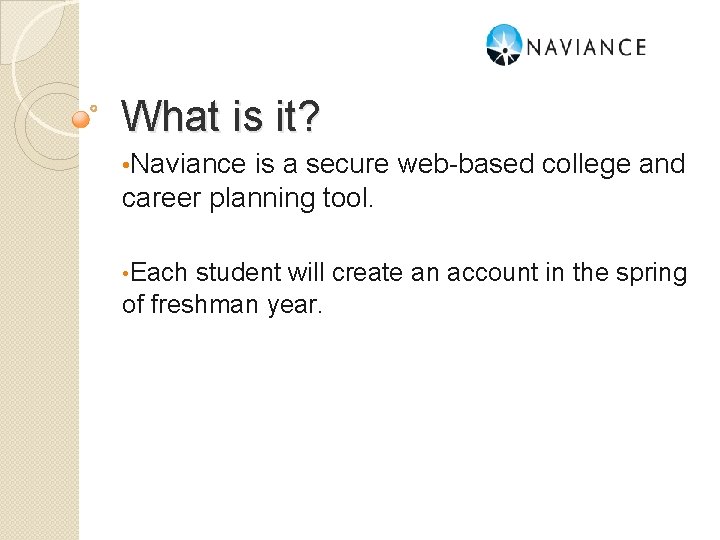 What is it? • Naviance is a secure web-based college and career planning tool.