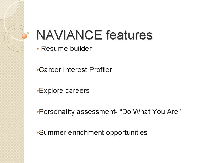 NAVIANCE features • Resume builder • Career Interest Profiler • Explore careers • Personality