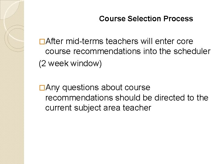 Course Selection Process �After mid-terms teachers will enter core course recommendations into the scheduler