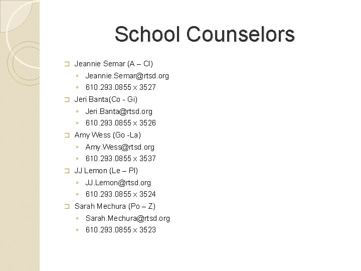 School Counselors � Jeannie Semar (A – Cl) ◦ Jeannie. Semar@rtsd. org ◦ 610.